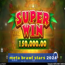 meta brawl stars 2024